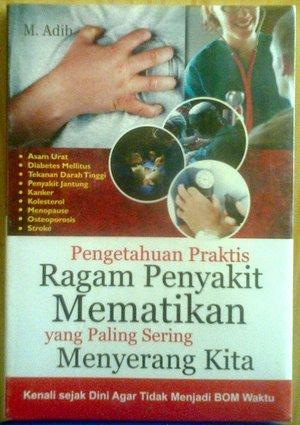 Pengetahuan Praktis Ragam Penyakit Mematikan Yang Paling Sering Menyerang Kita