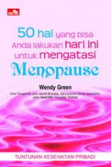 50 Hal yang Bisa Anda Lakukan Hari Ini untuk Mengatasi Menopause