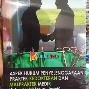 Aspek hukum penyelenggaraan prakttek kedokteran dan malpraktek (dalam bentuk tanya - jawab)