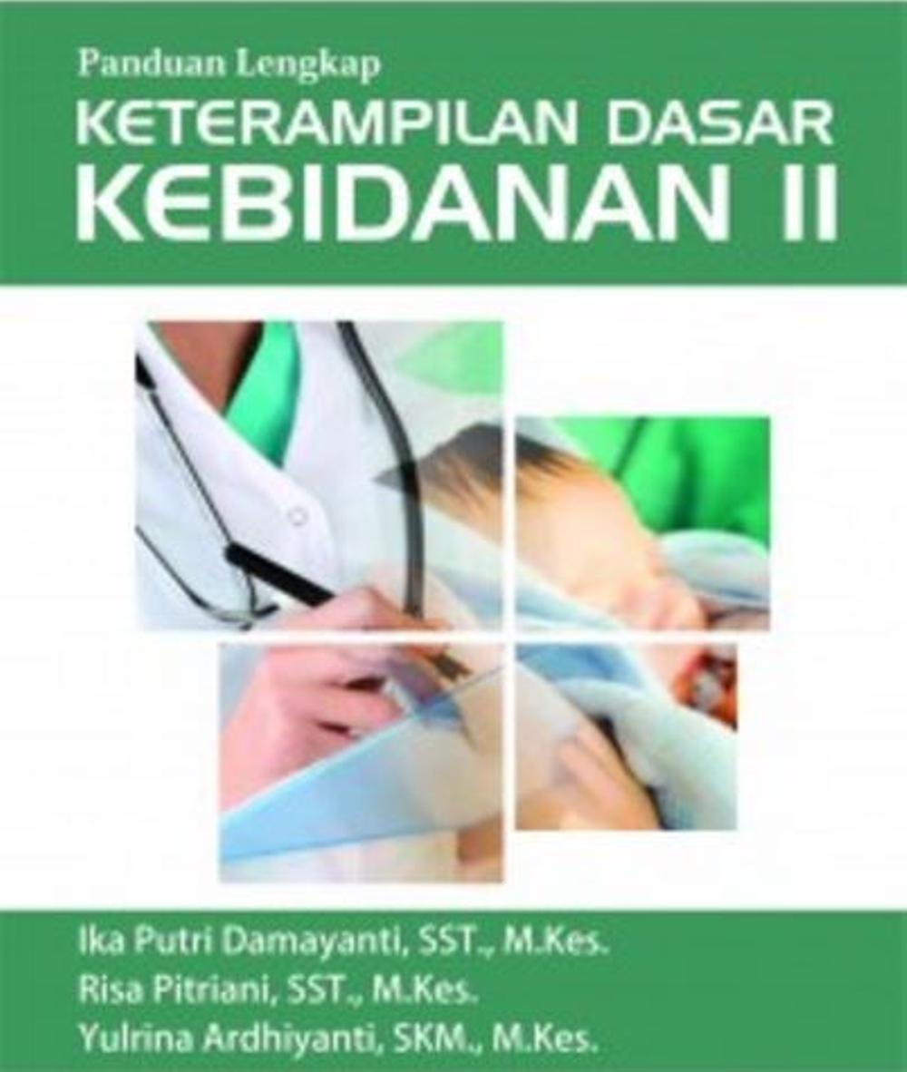 Panduan Lengkap Keterampilan Dasar Kebidanan II