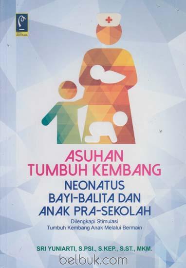 ASUHAN TUMBUH KEMBANG NEONATUS BAYI-BALITA DAN ANAK PRA-SEKOLAH