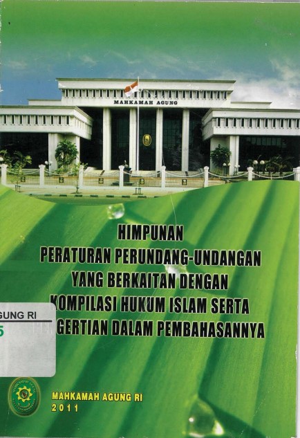 HIMPUNAN PERATURAN PERUNDANG-UNDANGAN
YANG BERKAITAN DENGAN KOMPILASI HUKUM ISLAM
DENGAN PENGERTIAN DALAM PEMBAHASANNYA
BIRO HUKUM DAN HUMAS BADAN URUSAN ADMINISTRASI
MAHKAMAH AGUNG REPUBLIK INDONESIA
2011