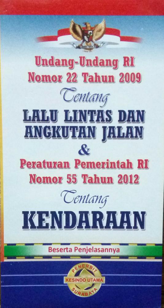 Undang Undang RI Nomor 22 Tahun 2009 tentang Lalu Lintas Dan Angkutan Jalan & Peraturan Pemerintah RI Nomor 55 Tahun 2012 Tentang Kendaraan