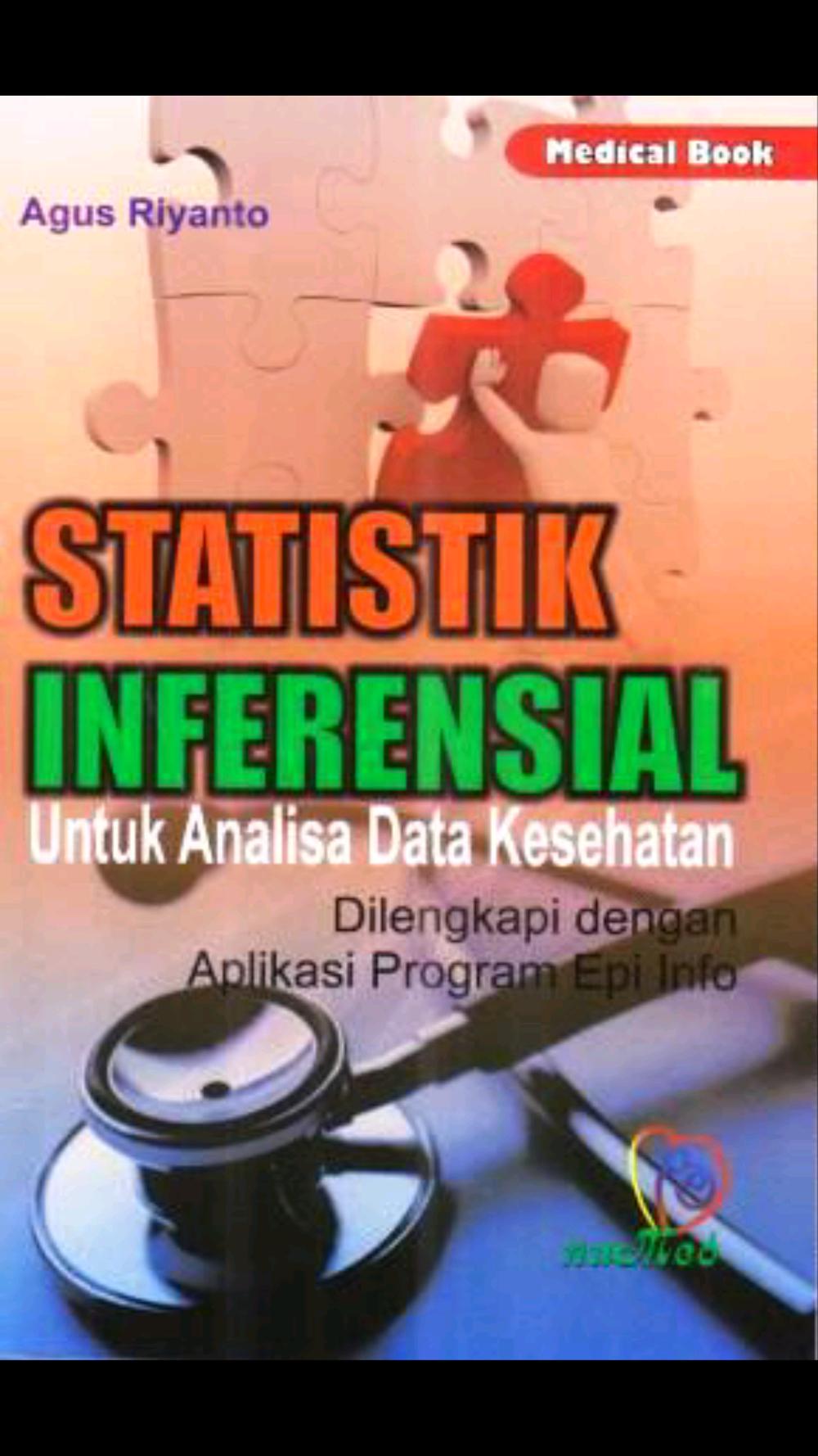 Statistik Inferensial Untuk Analisa Data Kesehatan : Dilengkapi Dengan Aplikasi Program Epi Info