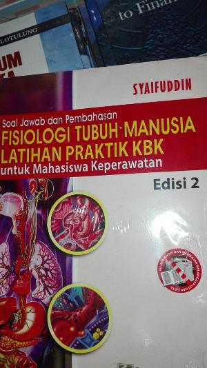 Soal Jawab dan Pembahasan Fisiologi Tubuh Manusia: Latihan Praktik KBK untuk Mahasiswa Keperawatan