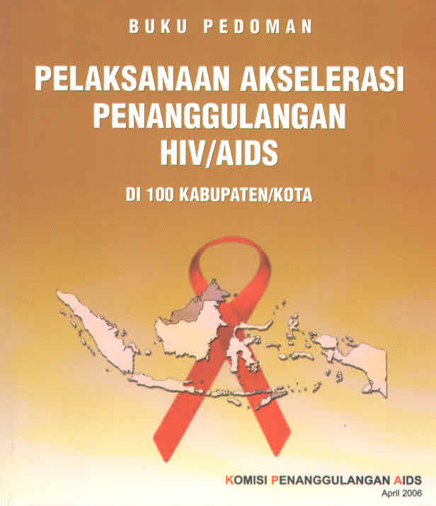 Buku Pedoman Pelaksanaan Akselerasi Penanggulangan HIV/AIDS Di 100 Kabupaten/Kota