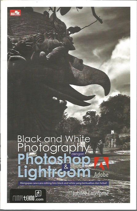 BLACK AND WHITE PHOTOGRAPHY DENGAN PHOTOSHOP & LIGHTROOM ADOBE