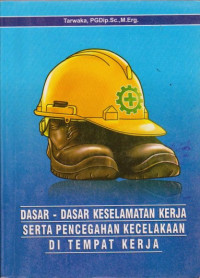 DASAR-DASAR KESELAMATAN KERJA SERTA PENCEGAHAN KECELAKAAN DI TEMPAT KERJA