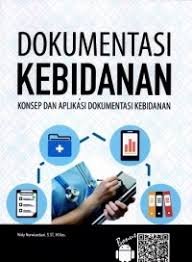 DOKUMENTASI KEBIDANAN KONSEP DAN APLIKASI DOKUMENTASI KEBIDANAN