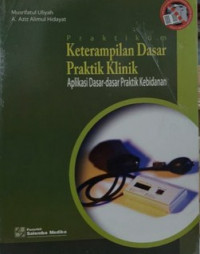 Praktikum Keterampilan Dasar Praktik Klinik: Aplikasi Dasar dasar Praktik Kebidanan