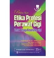 Buku Ajar Etika Profesi Perawat gigi ,Untuk tenaga kesehatan gigi