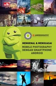 MENGENAL & MENGUASAI MOBILE PHOTOGRAPHY DENGAN SMARTPHONE ANDROID