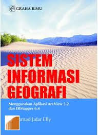 SISTEM INFORMASI MENGGUNAKAN GEOGRAFI Menggunakan Aplikasi ArcView 3.2 dan ERMapper 6.4