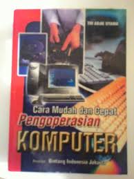 Cara Mudah Dan Cepat Pengoperasian Komputer