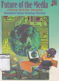 Future of the Media (Masa Depan Media) Memahami zaman teknologi informasi