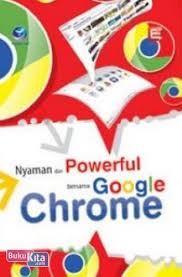 Nyaman dan Powerful bersama google chrome