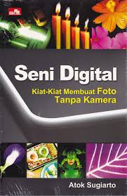 seni digital kiat-kiat membuat foto tanpa kamera