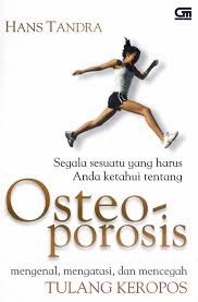 Osteoporosis: Mengenal, mengatasi, dan mencegah